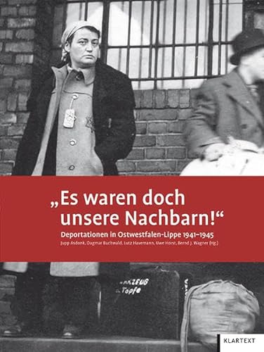 "Es waren doch unsere Nachbarn!": Deportationen in Ostwestfalen-Lippe 1941-1945 von Klartext-Verlagsges.